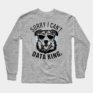 Sorry i can't Data King Long Sleeve T-Shirt